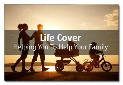 Life Cover Helping you to help your family