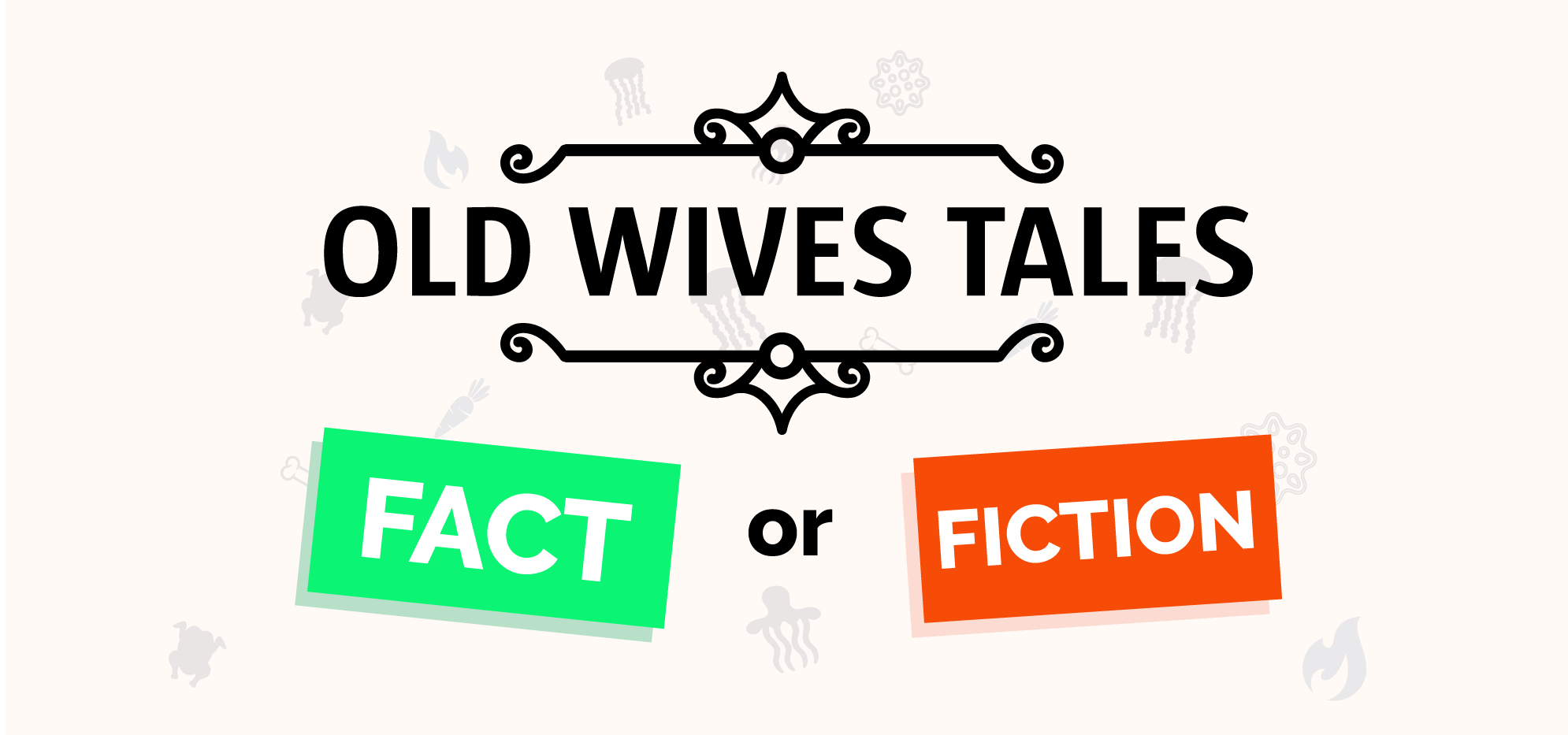 Old wives tales: fact or fiction?