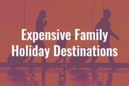 a family walking through an airport at sunset with a title card overlay reading "expensive family holiday destinations"