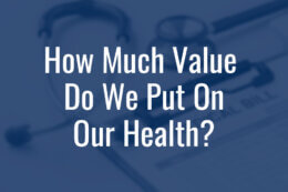 doctor stethescope and notes with a blue background behind a title card reading "How Much Value Do We Put On Our Health?"