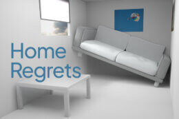 a cramped white home interior with blue text reading "Home Regrets"