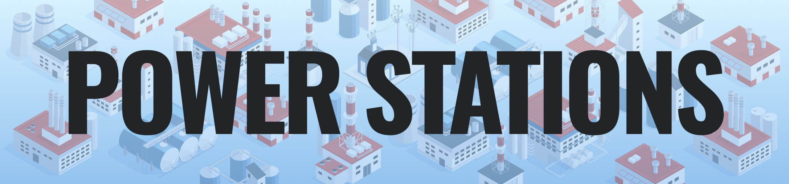 a 3d birds-eye cartoon view of power stations clustered together, with a text overlay in black cold capital letters reading "Power Stations"