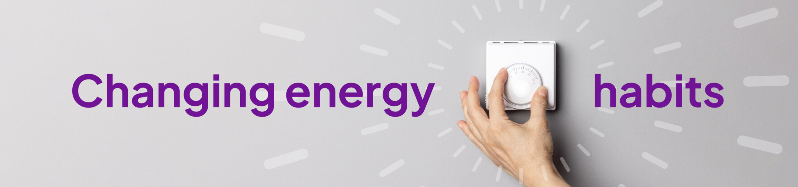 a hand turning a dial with an overlay image of radial lines and a title overlay reading "Changing energy habits"