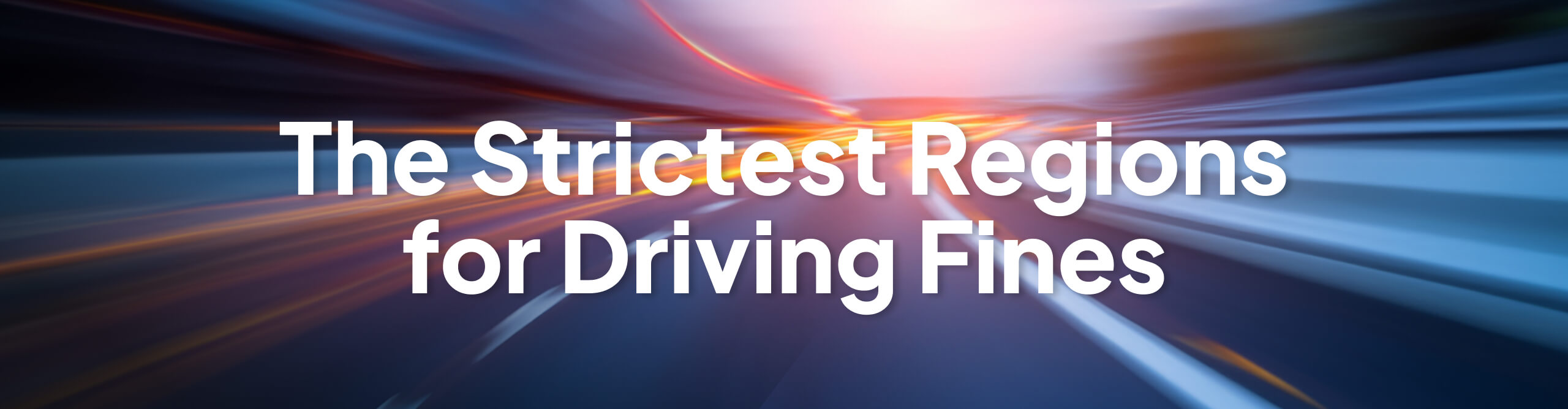 Motion-blurred roadway with streaks of light and the headline “The Strictest Regions for Driving Fines”.