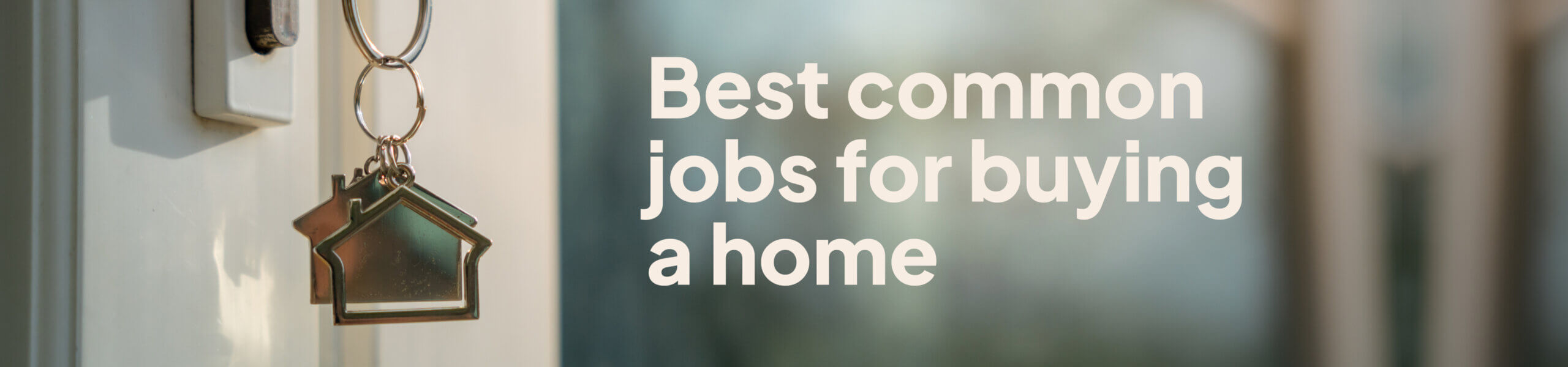 A close up of house keys in a door, with a title overlay reading "Best common jobs for buying a home"